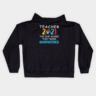 Teacher 2021 The One Where They Were Quarantined Kids Hoodie